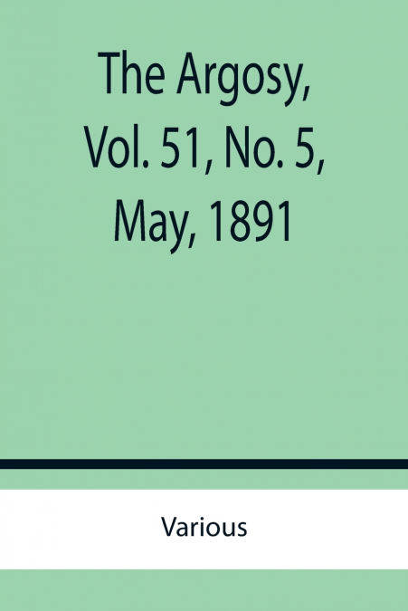 The Argosy, Vol. 51, No. 5, May, 1891