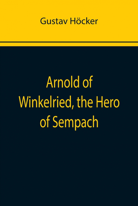 Arnold of Winkelried, the Hero of Sempach