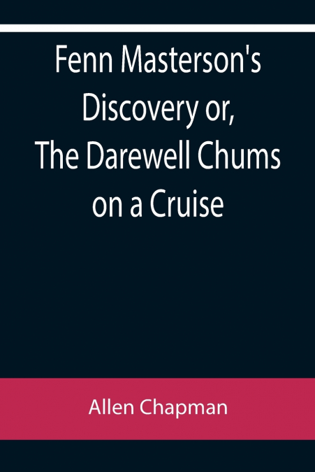 Fenn Masterson’s Discovery or, The Darewell Chums on a Cruise