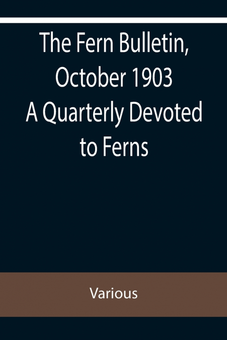 The Fern Bulletin, October 1903 A Quarterly Devoted to Ferns