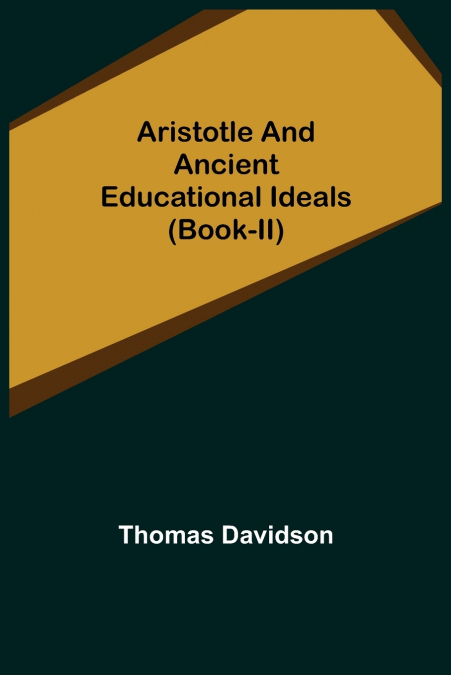 Aristotle and Ancient Educational Ideals (Book-II)