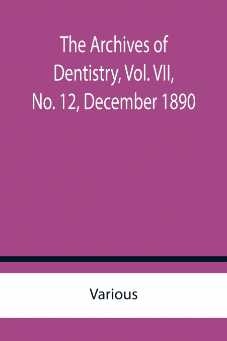 The Archives of Dentistry, Vol. VII, No. 12, December 1890