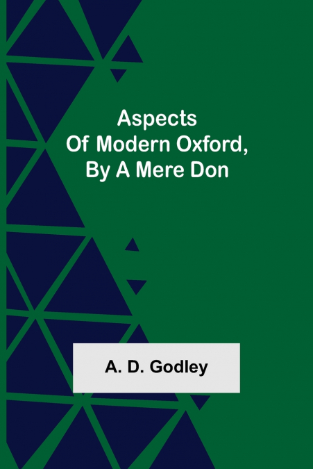 Aspects of Modern Oxford, by a Mere Don