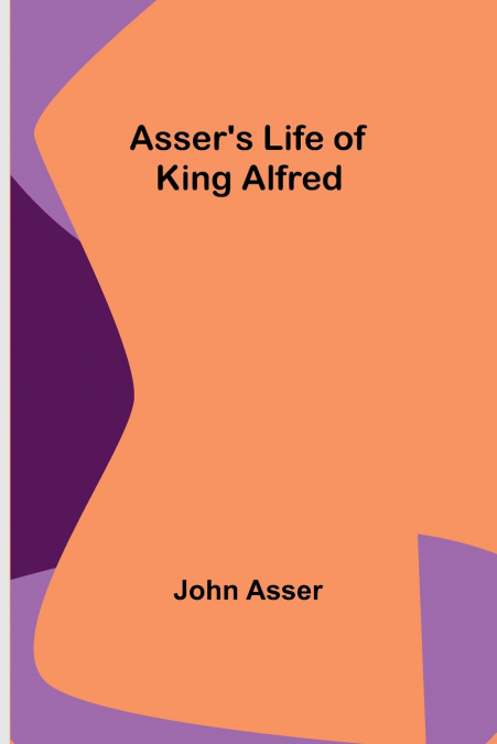 Asser’s Life of King Alfred