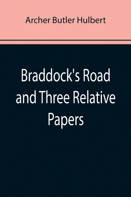 Braddock’s Road and Three Relative Papers