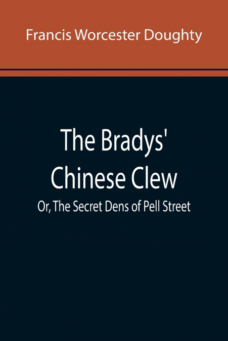 The Bradys’ Chinese Clew; Or, The Secret Dens of Pell Street