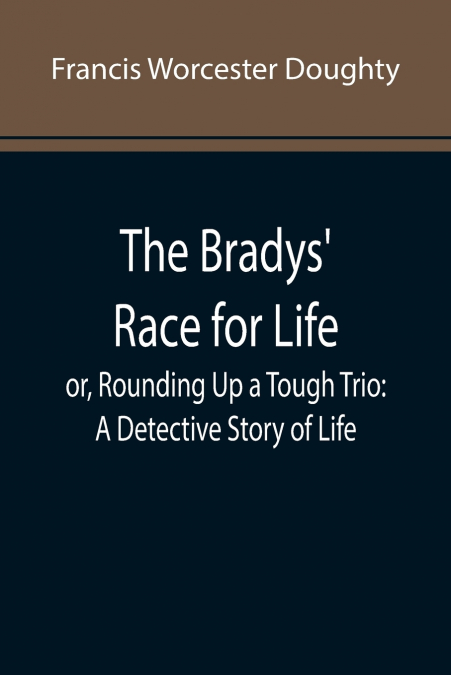 The Bradys’ Race for Life; or, Rounding Up a Tough Trio