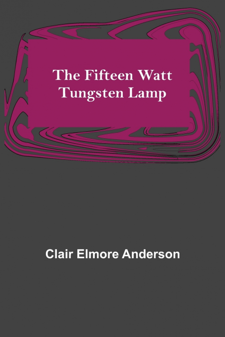 The Fifteen Watt Tungsten Lamp