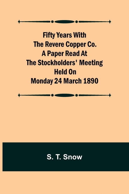 Fifty years with the Revere Copper Co. A Paper Read at the Stockholders’ Meeting held on Monday 24 March 1890