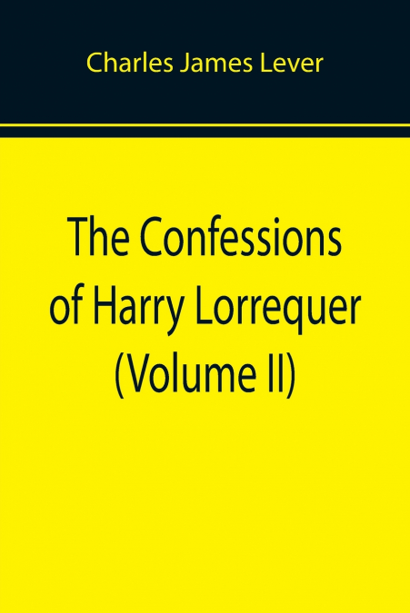The Confessions of Harry Lorrequer (Volume II)