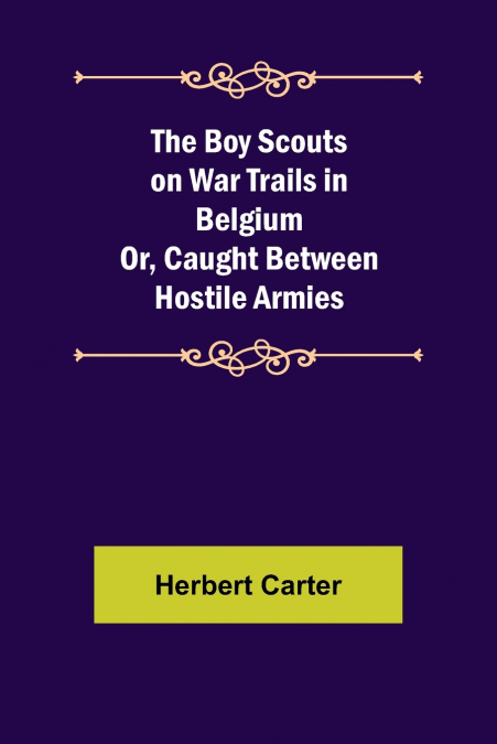 The Boy Scouts on War Trails in Belgium; Or, Caught Between Hostile Armies