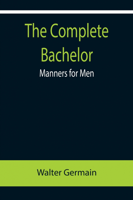 The Complete Bachelor; Manners for Men