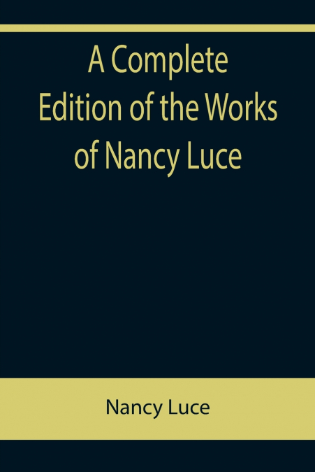 A Complete Edition of the Works of Nancy Luce