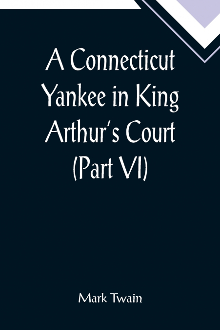 A Connecticut Yankee in King Arthur’s Court (Part VI)