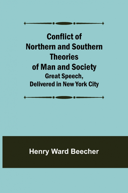 Conflict of Northern and Southern Theories of Man and Society; Great Speech, Delivered in New York City