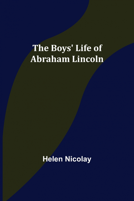 The Boys’ Life of Abraham Lincoln
