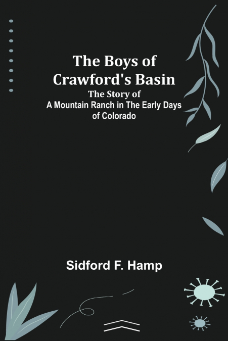 The Boys of Crawford’s Basin; The Story of a Mountain Ranch in the Early Days of Colorado