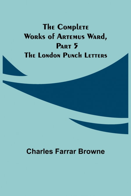 The Complete Works of Artemus Ward, Part 5