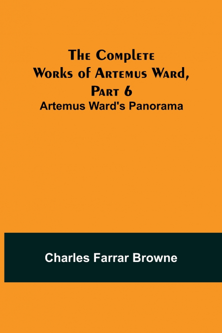 The Complete Works of Artemus Ward, Part 6