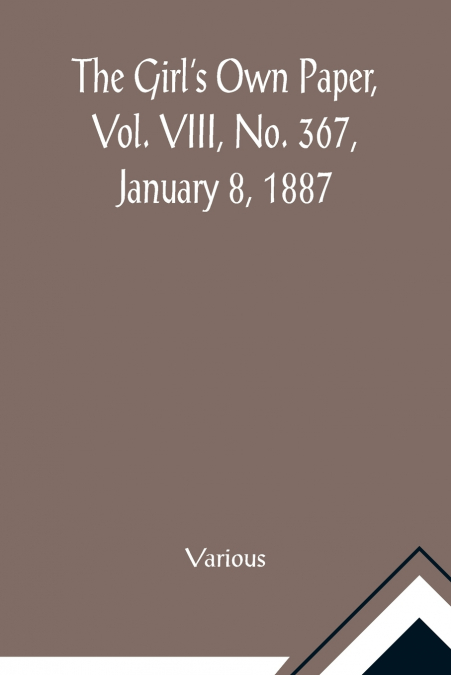 The Girl’s Own Paper, Vol. VIII, No. 367, January 8, 1887