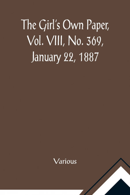 The Girl’s Own Paper, Vol. VIII, No. 369, January 22, 1887
