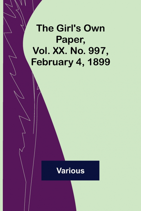 The Girl’s Own Paper, Vol. XX. No. 997, February 4, 1899