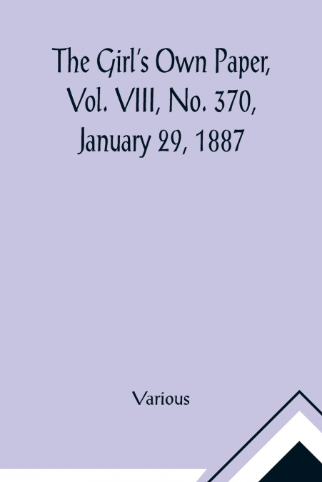 The Girl’s Own Paper, Vol. VIII, No. 370, January 29, 1887
