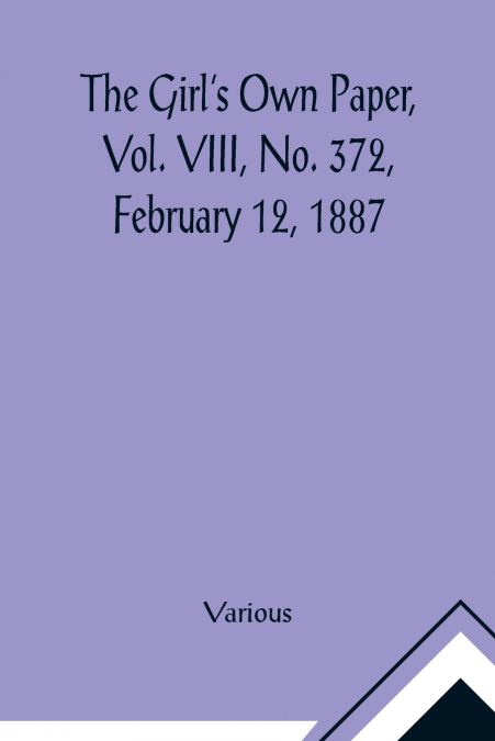 The Girl’s Own Paper, Vol. VIII, No. 372, February 12, 1887