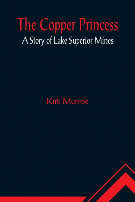 The Copper Princess; A Story of Lake Superior Mines