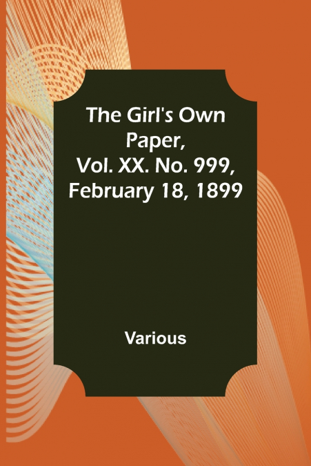 The Girl’s Own Paper, Vol. XX. No. 999, February 18, 1899