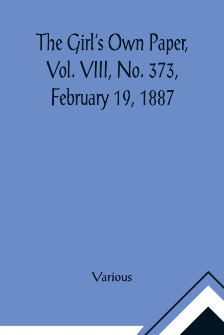 The Girl’s Own Paper, Vol. VIII, No. 373, February 19, 1887