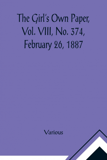 The Girl’s Own Paper, Vol. VIII, No. 374, February 26, 1887