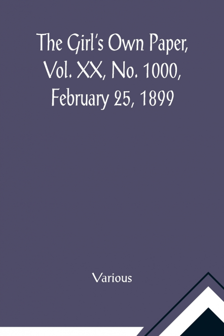 The Girl’s Own Paper, Vol. XX, No. 1000, February 25, 1899