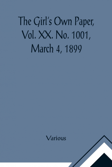 The Girl’s Own Paper, Vol. XX. No. 1001, March 4, 1899