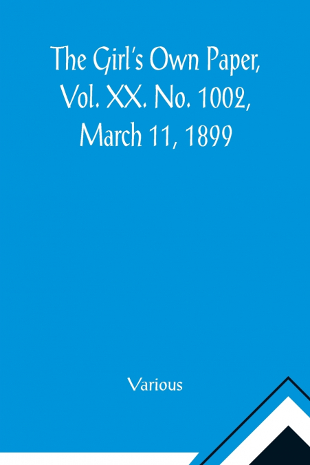 The Girl’s Own Paper, Vol. XX. No. 1002, March 11, 1899