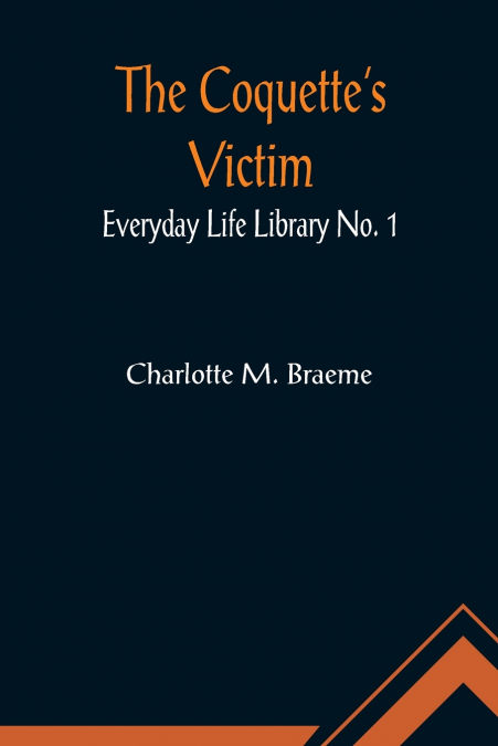 The Coquette’s Victim; Everyday Life Library No. 1