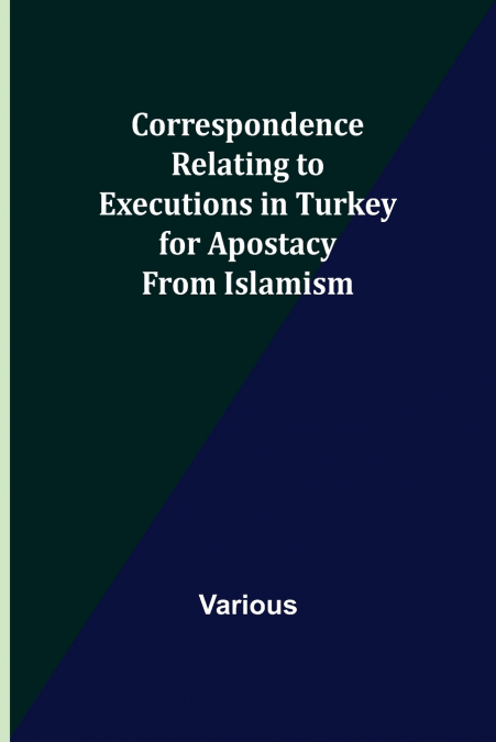 Correspondence Relating to Executions in Turkey for Apostacy from Islamism