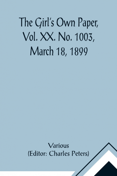 The Girl’s Own Paper, Vol. XX. No. 1003, March 18, 1899