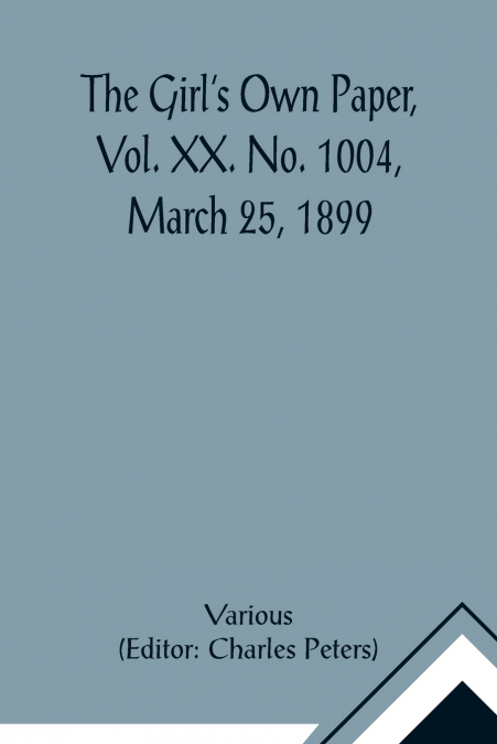 The Girl’s Own Paper, Vol. XX. No. 1004, March 25, 1899