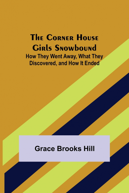 The Corner House Girls Snowbound; How They Went Away, What They Discovered, and How It Ended