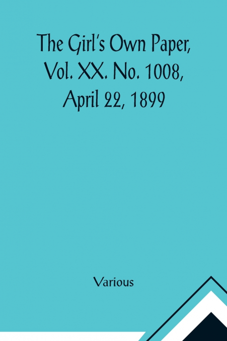 The Girl’s Own Paper, Vol. XX. No. 1008, April 22, 1899