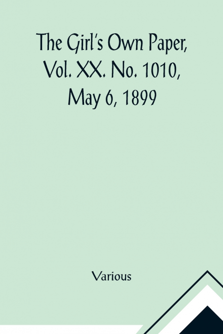 The Girl’s Own Paper, Vol. XX. No. 1010, May 6, 1899