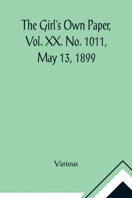 The Girl’s Own Paper, Vol. XX. No. 1011, May 13, 1899