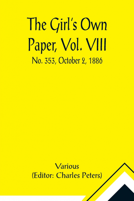 The Girl’s Own Paper, Vol. VIII