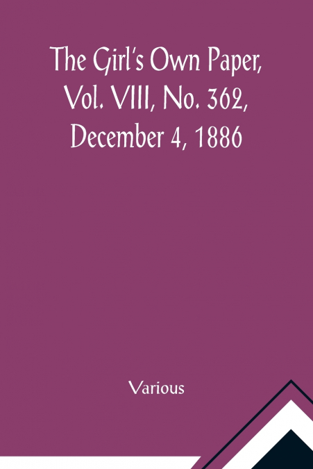 The Girl’s Own Paper, Vol. VIII, No. 362, December 4, 1886