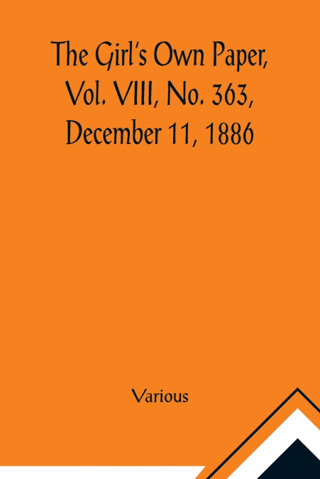The Girl’s Own Paper, Vol. VIII, No. 363, December 11, 1886