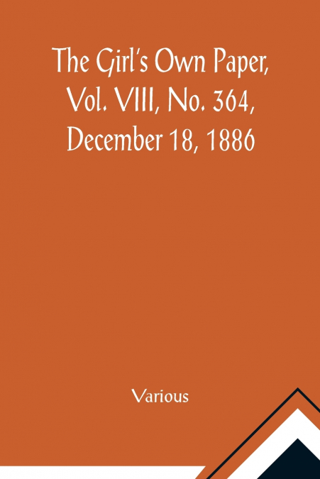 The Girl’s Own Paper, Vol. VIII, No. 364, December 18, 1886