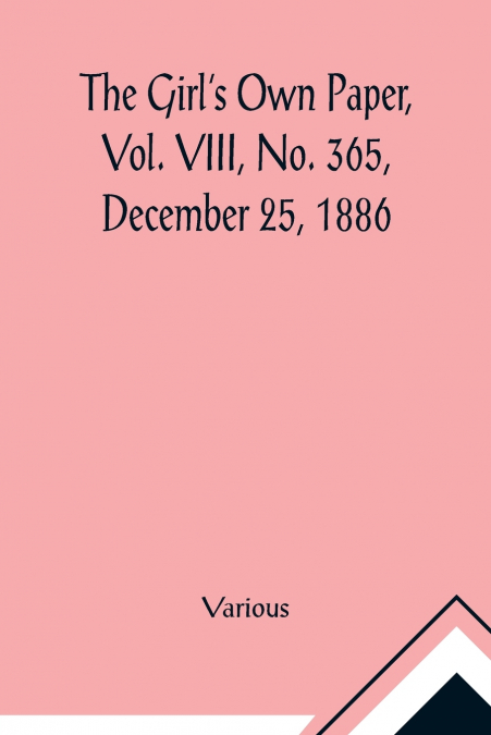 The Girl’s Own Paper, Vol. VIII, No. 365, December 25, 1886