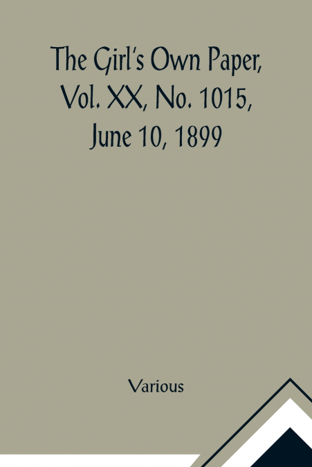 The Girl’s Own Paper, Vol. XX, No. 1015, June 10, 1899