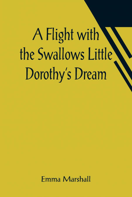 A Flight with the Swallows Little Dorothy’s Dream